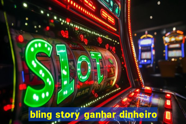 bling story ganhar dinheiro